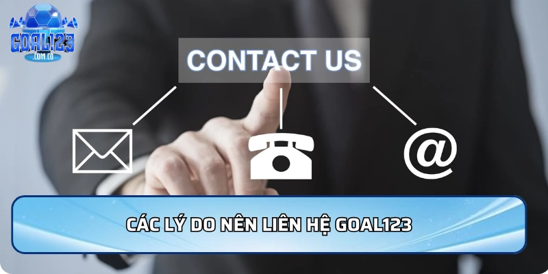 Liên Hệ Goal123 - Hỗ Trợ Nhanh Chóng Và Hiệu Quả 24/7 3 Các lý do nên liên hệ Goal123