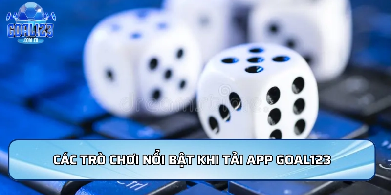 Tải App Goal123 Dễ Dàng, Chơi Mượt Trên Mọi Thiết Bị 4 Các trò chơi nổi bật khi tải App Goal123