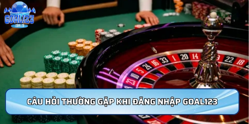 Đăng Nhập Goal123: Hướng Dẫn Xử Lý Lỗi Phổ Biến Mới Nhất 5 Câu hỏi thường gặp khi đăng nhập Goal123