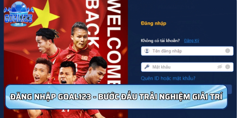 Đăng Nhập Goal123: Hướng Dẫn Xử Lý Lỗi Phổ Biến Mới Nhất 1 Đăng nhập Goal123 - Bước đầu trải nghiệm thế giới giải trí đỉnh cao