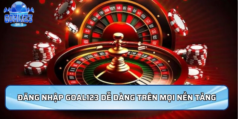 Đăng Nhập Goal123: Hướng Dẫn Xử Lý Lỗi Phổ Biến Mới Nhất 4 Đăng nhập Goal123 dễ dàng trên mọi nền tảng
