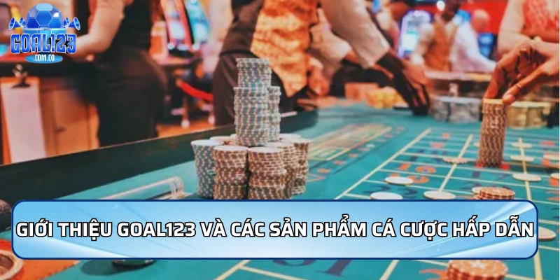 Giới Thiệu Goal123 - Nhà Cái Uy Tín Hàng Đầu Châu Á 2026 2 Giới thiệu Goal123 và các sản phẩm cá cược hấp dẫn