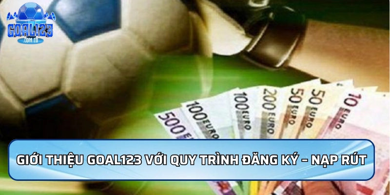 Giới Thiệu Goal123 - Nhà Cái Uy Tín Hàng Đầu Châu Á 2026 5 Giới thiệu Goal123 với quy trình đăng ký – nạp rút cực nhanh