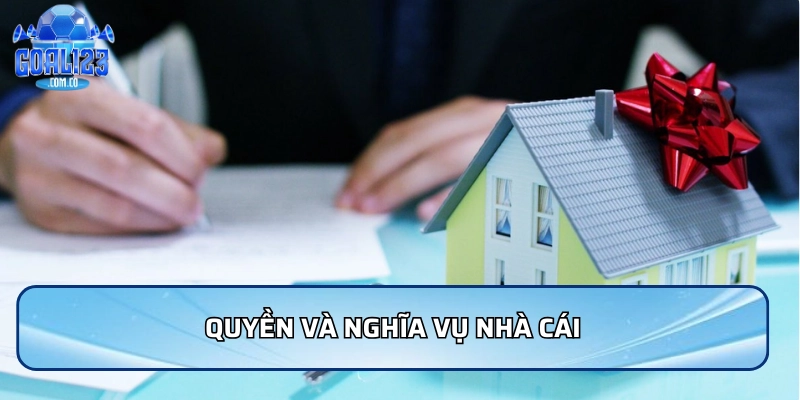 Điều Khoản Điều Kiện Goal123 - Những Quy Định Cần Biết 5 Quyền và nghĩa vụ nhà cái